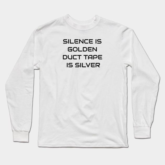 Silence Is Golden Duct Tape Is Silver Long Sleeve T-Shirt by Jitesh Kundra